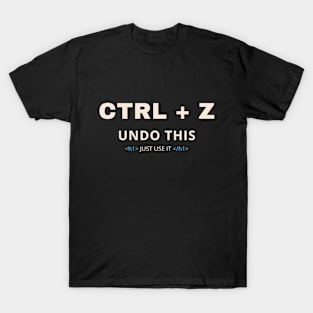 CTRL + Z - Web Developer Funny T-Shirt